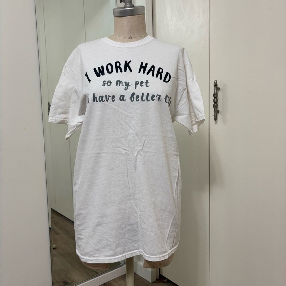 I Work Hard So My Pet Can Have a Better Life Woman's White T-Shirt Medium